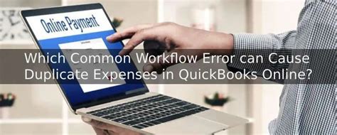 Unfortunately, many people make mistakes in QuickBooks Online. . Which common workflow error can cause duplicate expenses in quickbooks online